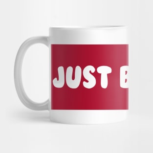 Just Because Mug